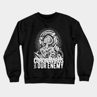 CORONAVIRUS IS OUR ENEMY CORONAVIRUS COVID-19  T-SHIRT DESIGN Crewneck Sweatshirt